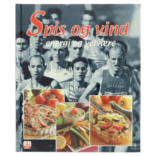 Spis og vind : energi og velvære af TEAM DANMARKs ernæringsvejledere (Bog)