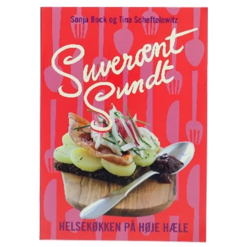Suverænt sundt : helsekøkken på høje hæle : salater, sandwich, smørrebrød, supper, bakker, brød, desserter & kager, festmad (Bog)