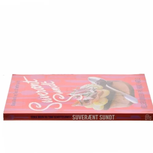 Suverænt sundt : helsekøkken på høje hæle : salater, sandwich, smørrebrød, supper, bakker, brød, desserter & kager, festmad (Bog)