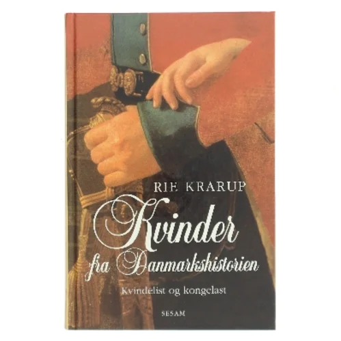 Kvinder fra danmarkshistorien : kvindelist og kongelast af Rie Krarup (Bog)