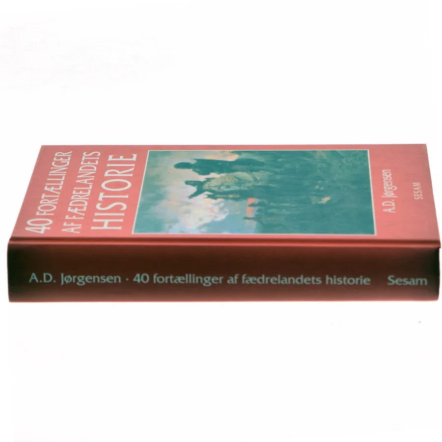 40 fortællinger af fædrelandets historie af A. D. Jørgensen (f. 1840) (Bog)