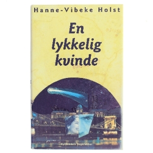 En lykkelig kvinde : roman af Hanne-Vibeke Holst (Bog)