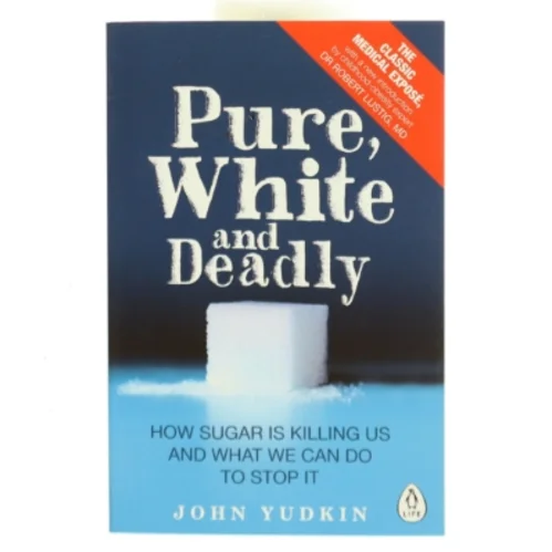 Pure, White and Deadly af John Yudkin (Bog)