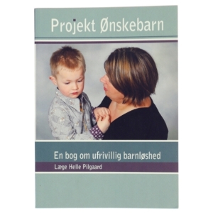 Projekt Ønskebarn : en bog om barnløshed af Helle Pilgaard (Bog)