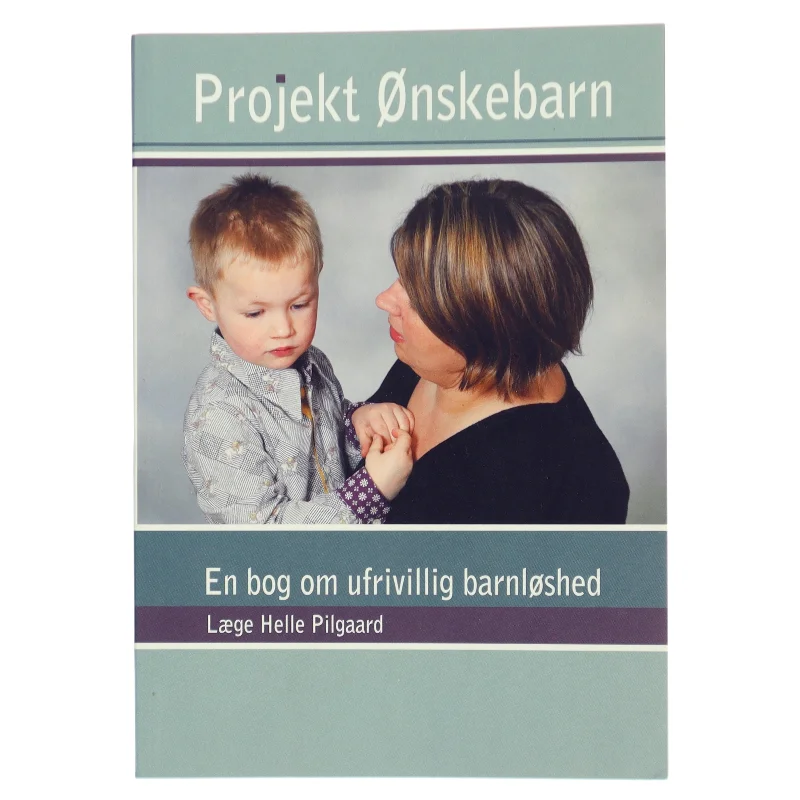 Projekt Ønskebarn : en bog om barnløshed af Helle Pilgaard (Bog)