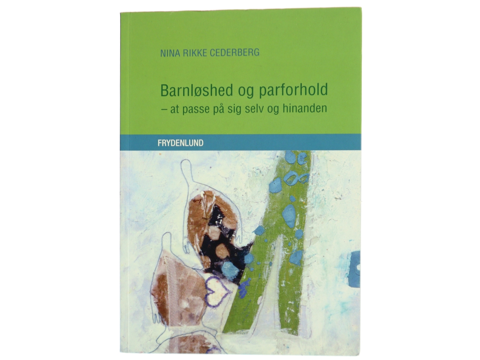 Barnløshed og parforhold : at passe på sig selv og hinanden af Nina Rikke Cederberg (Bog)