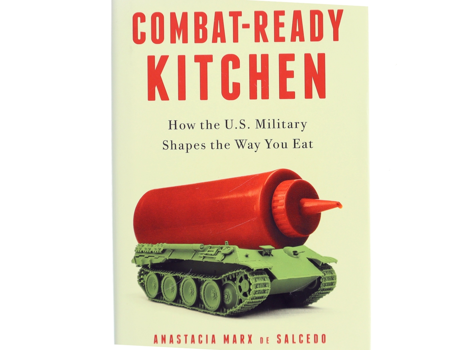 Combat-Ready Kitchen, How the U.S  Military shapes the Way you eat af Anastacia Marx de Salcedo (Bog)