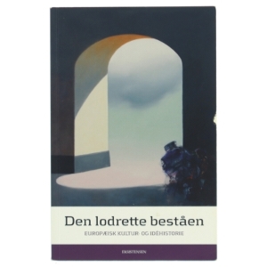 Den lodrette beståen : europæisk kultur og idéhistorie (Bog)