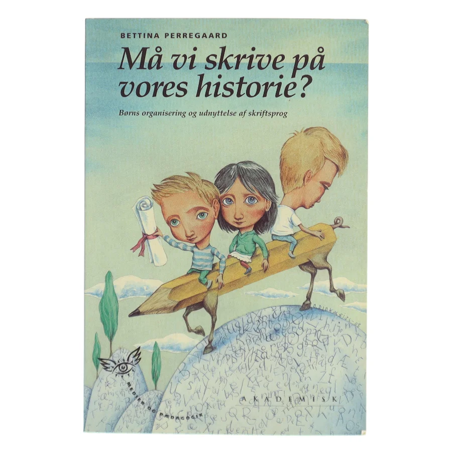 Må vi skrive på vores historie? : børns organisering og udnyttelse af skriftsprog af Bettina Perregaard (Bog)