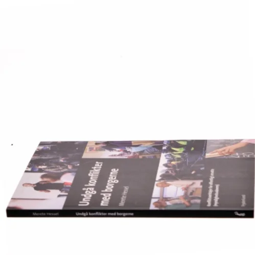 Undgå konflikter med borgerne : konfliktværktøjer for offentligt ansatte (myndighedsudøvere) af Merete Hessel (f. 1957) (Bog)