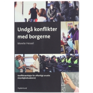 Undgå konflikter med borgerne : konfliktværktøjer for offentligt ansatte (myndighedsudøvere) af Merete Hessel (f. 1957) (Bog)