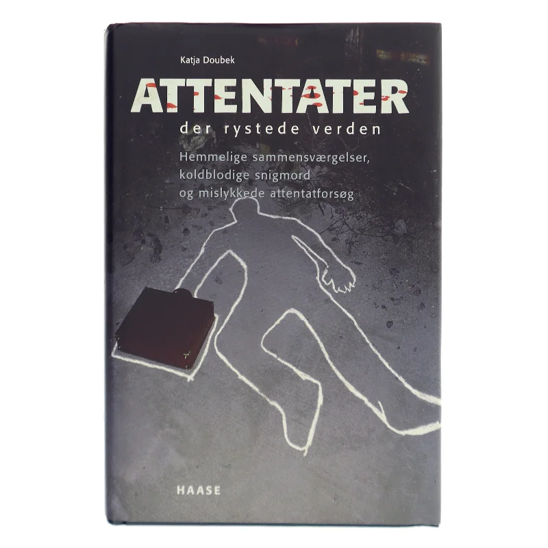 Attentater der rystede verden : hemmelige sammensværgelser, koldblodige snigmord og mislykkede attentatforsøg af Katja Doubek (Bog)