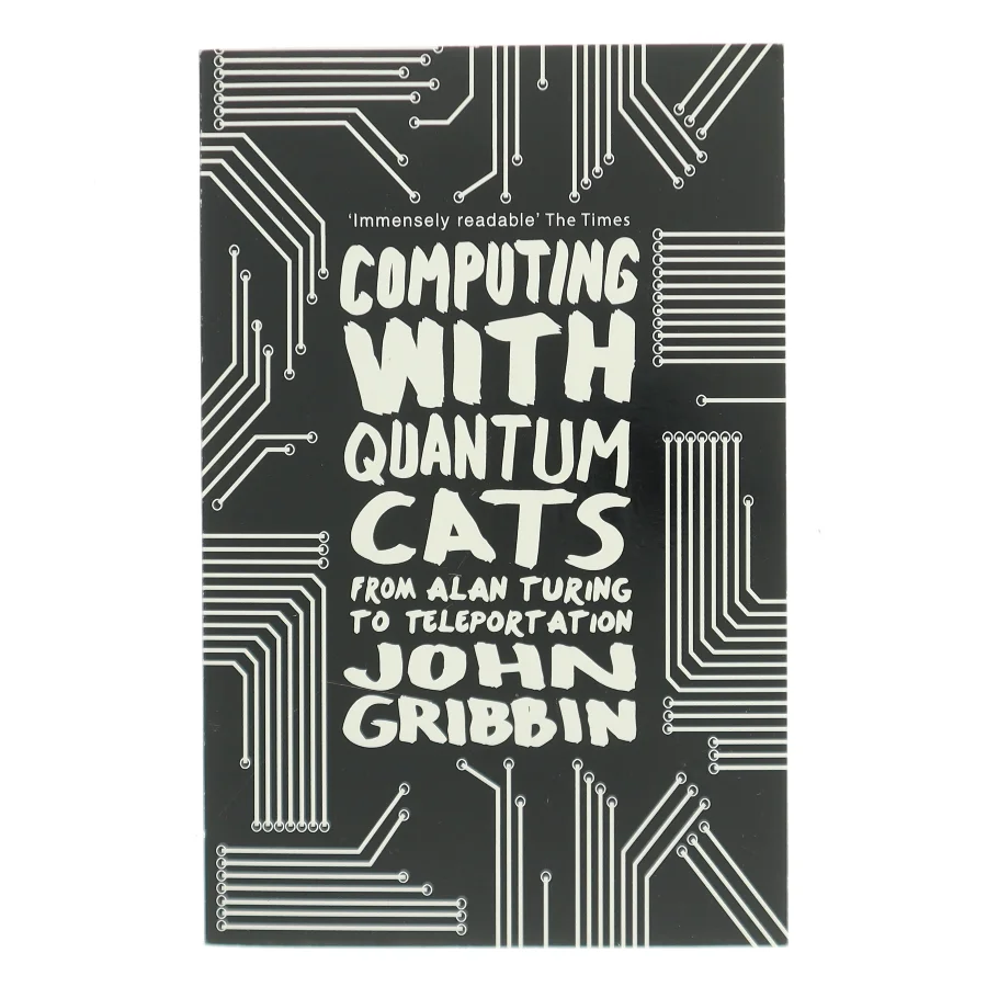 Computing with quantum cats : from Alan Turing to teleportation af John Gribbin (1946-) (Bog)
