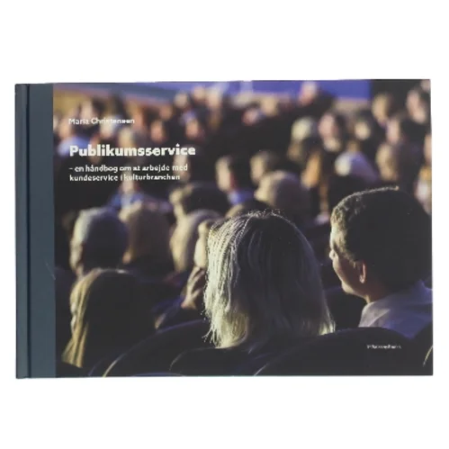 Publikumsservice : en håndbog om at arbejde med kundeservice i kulturbranchen af Maria Christensen (f. 1964) (Bog)