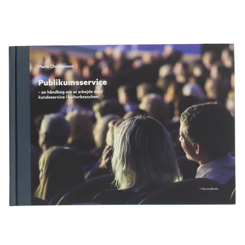 Publikumsservice : en håndbog om at arbejde med kundeservice i kulturbranchen af Maria Christensen (f. 1964) (Bog)