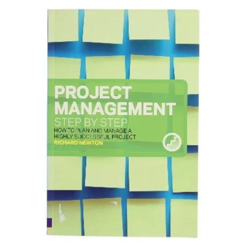Project management step by step : how to plan and manage a highly successful project af Richard Newton (Bog)