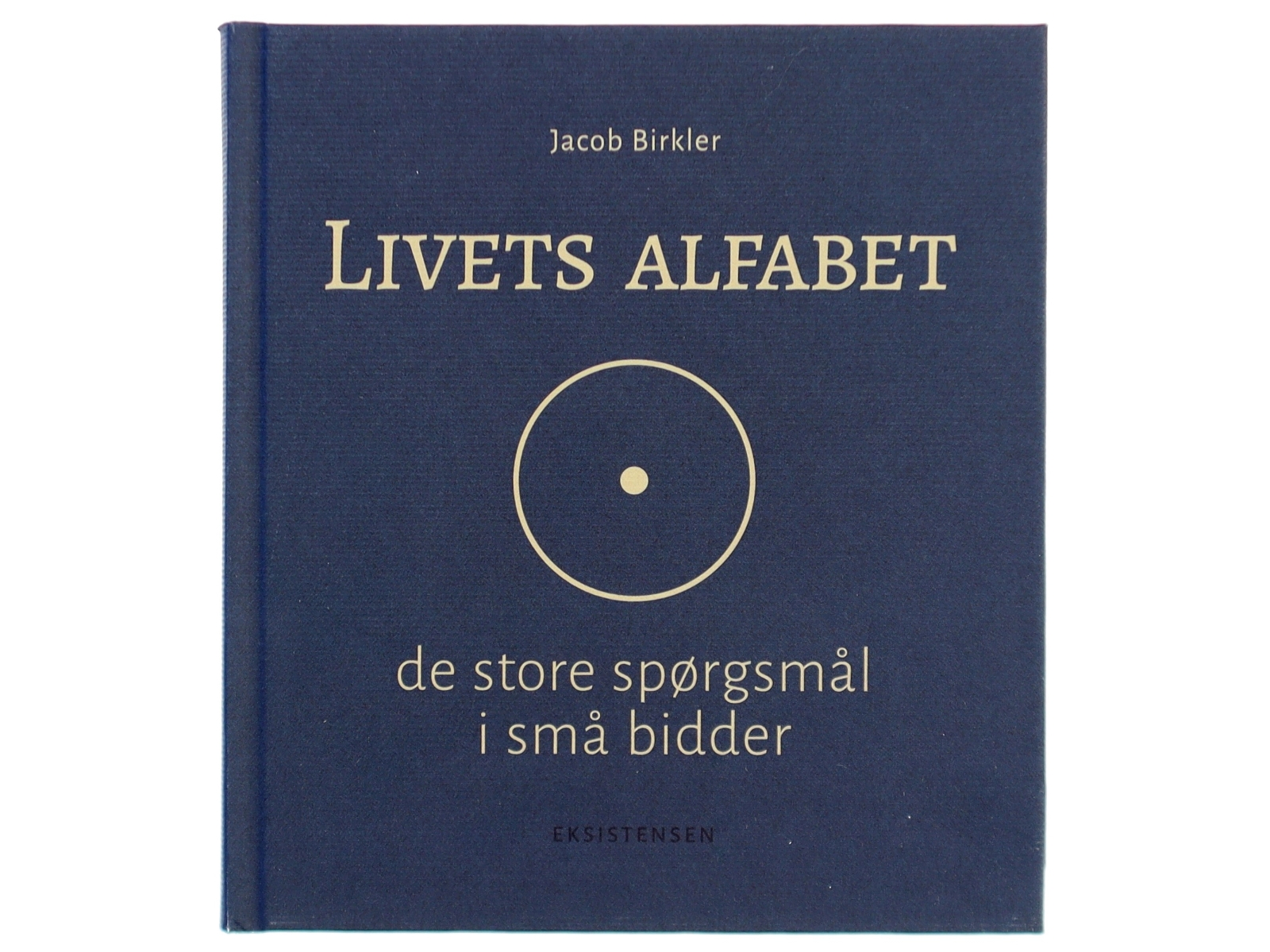 Livets alfabet : de store spørgsmål i små bidder af Jacob Birkler (Bog)
