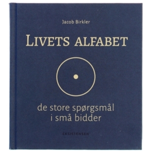 Livets alfabet : de store spørgsmål i små bidder af Jacob Birkler (Bog)
