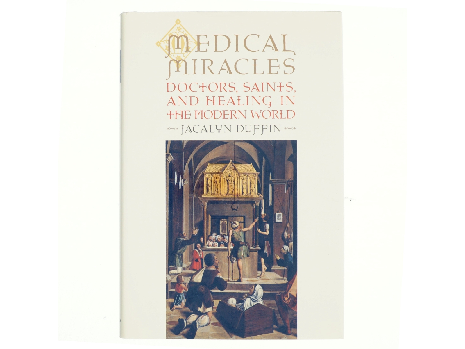 Medical miracles : doctors, saints, and healing in the modern world af Jacalyn Duffin (Bog)