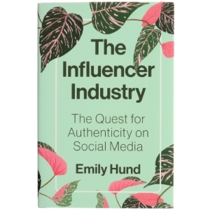 The influencer industry : the quest for authenticity on social media af Emily Hund (Bog)