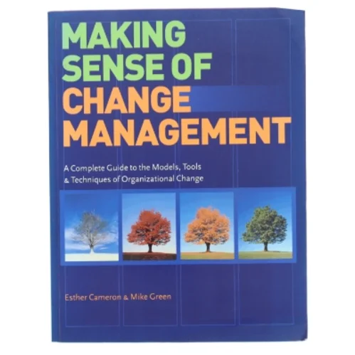 Making sense of change management : a complete guide to the models, tools & techniques of organizational change (Bog)