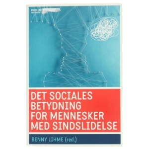 Det sociales betydning for mennesker med sindslidelse af Benny Lihme (Bog)