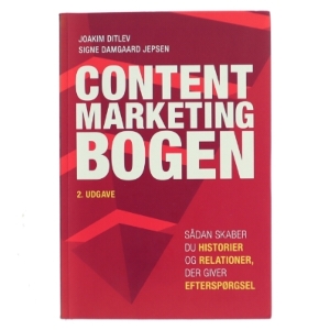 Content marketing bogen : sådan skaber du historier og relationer, der giver efterspørgsel af Joakim Ditlev (Bog)