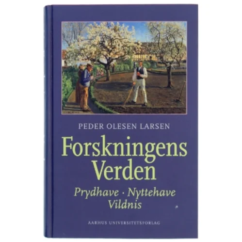 Forskningens verden : prydhave, nyttehave, vildnis af Peder Olesen Larsen (Bog)