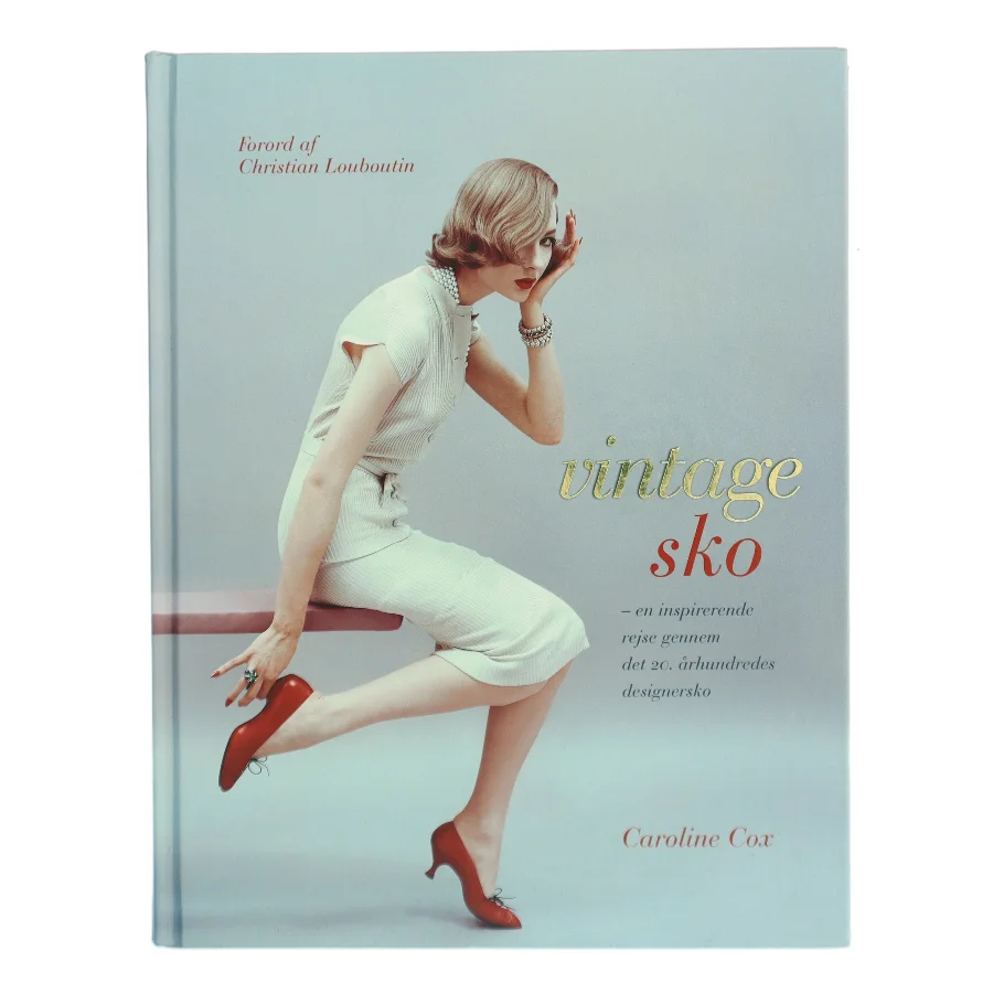 Vintage sko : en inspirerende rejse gennem det 20. århundredes designersko af Caroline Cox (Bog)