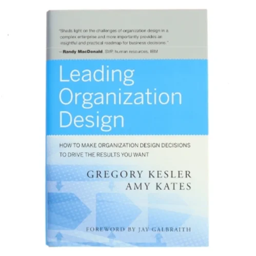 Leading organization design : how to make organization design decisions to drive the results you want af Gregory Kesler (f. 1952) (Bog)