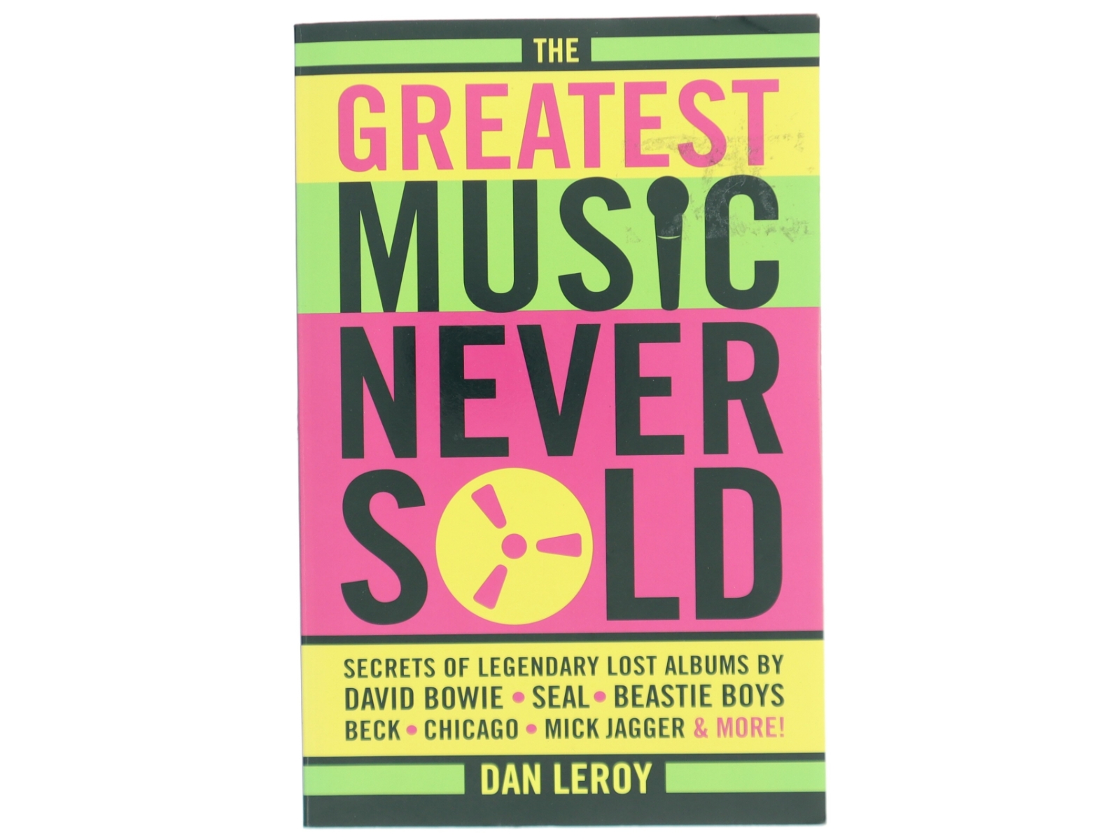The greatest music never sold : secrets of legendary lost albums by David Bowie, Seal, Beastie Boys, Beck, Chicago, Mick Jagger & more! af Dan LeRoy (Bog)