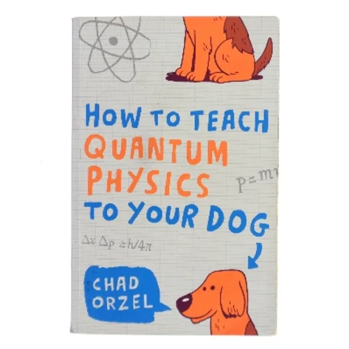 How to Teach Quantum Physics to Your Dog af Chad Orzel (Bog)