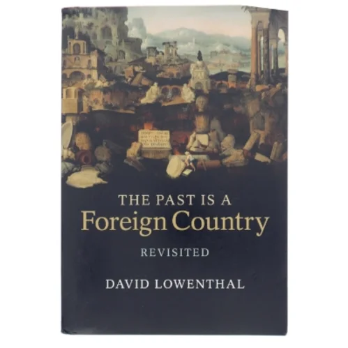 The past is a foreign country - revisited af David Lowenthal (Bog)
