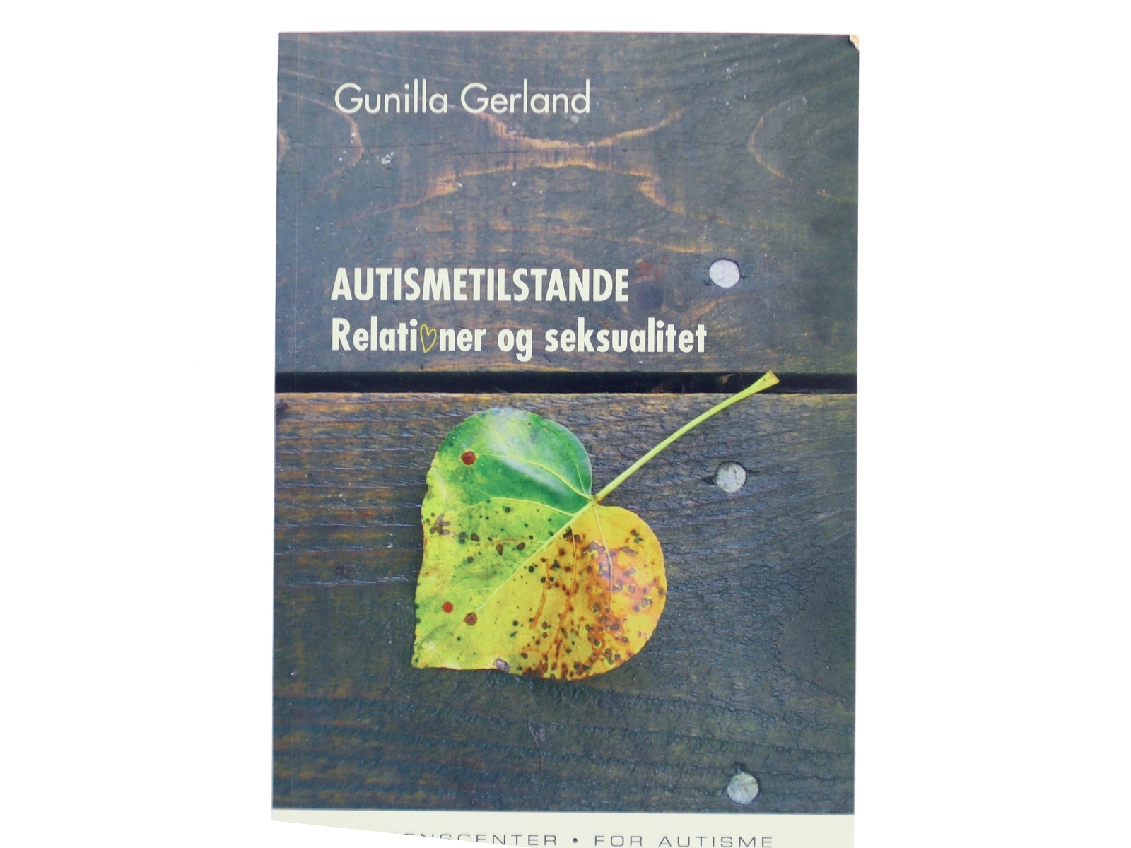 AUTISMETILSTANDE Relationer og Seksualitet af Gunilla Gerland (Bog)