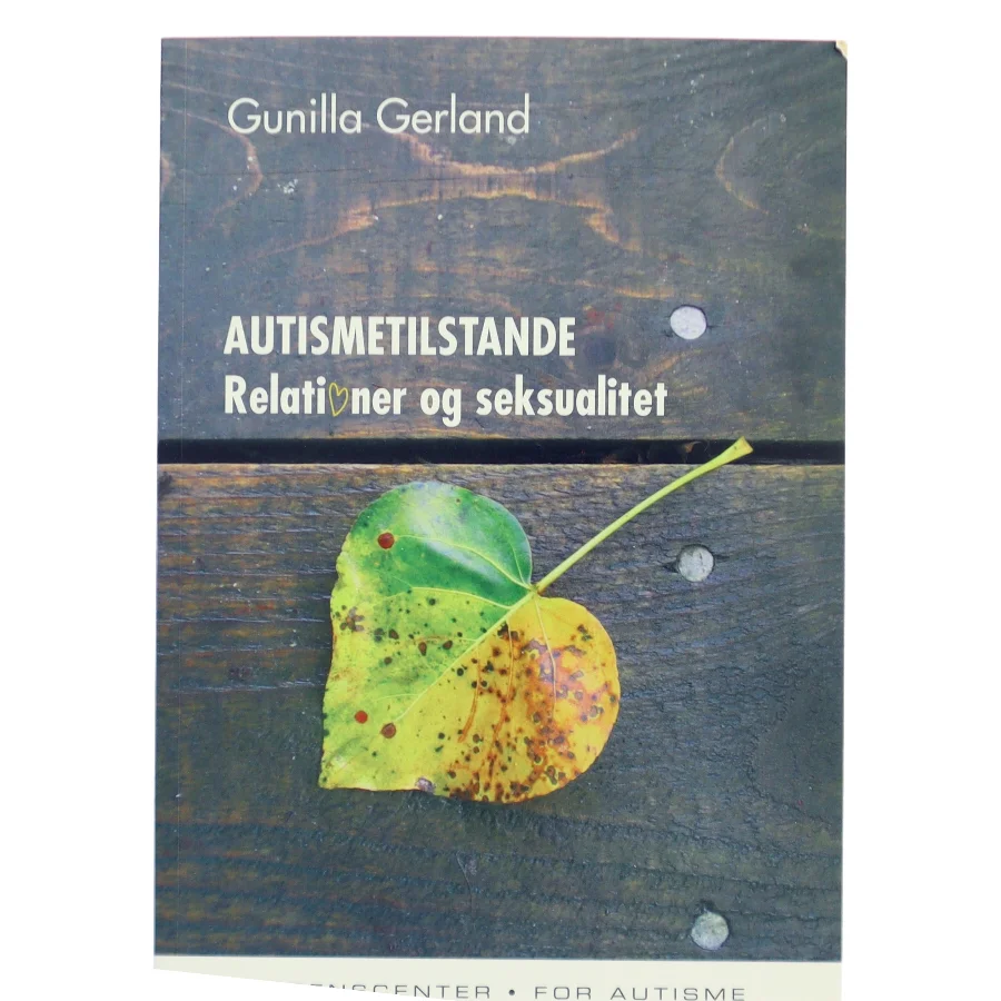 AUTISMETILSTANDE Relationer og Seksualitet af Gunilla Gerland (Bog)
