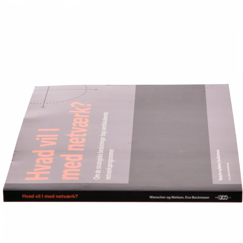 Hvad vil I med netværk? : om de strategiske beslutninger bag værdiskabende netværksprogrammer af Tore Wanscher (Bog)