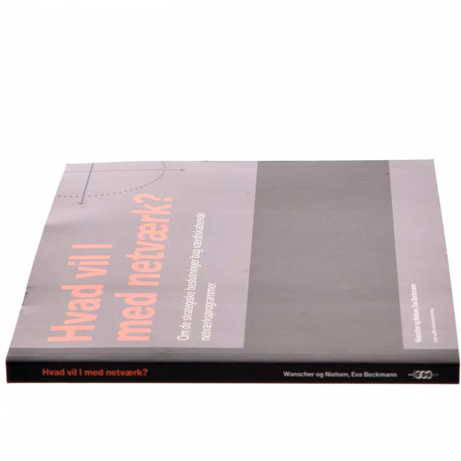 Hvad vil I med netværk? : om de strategiske beslutninger bag værdiskabende netværksprogrammer af Tore Wanscher (Bog)