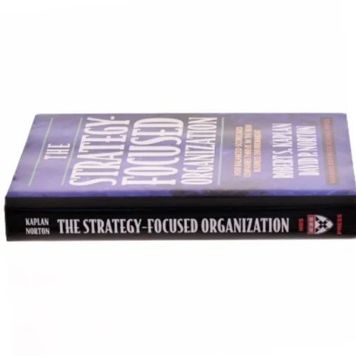 The strategy-focused organization : how balanced scorecard companies thrive in the new business environment (Bog)