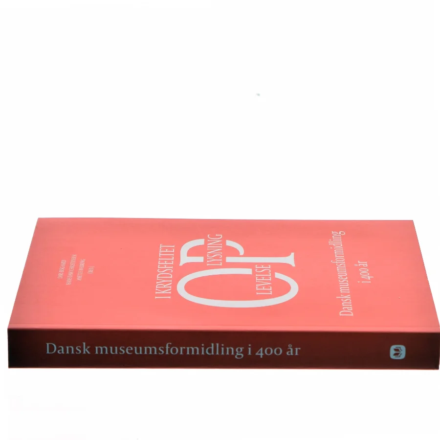 Dansk museumsformidling i 400 år : i krydsfeltet oplysning-oplevelse (Bog)
