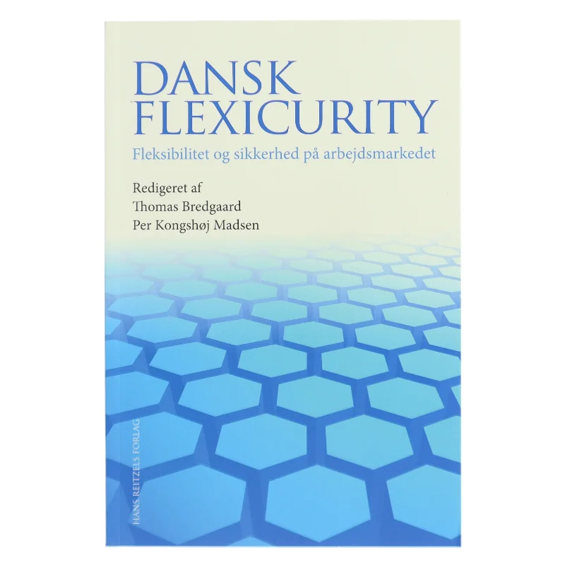 Dansk flexicurity : fleksibilitet og sikkerhed på arbejdsmarkedet (Bog)