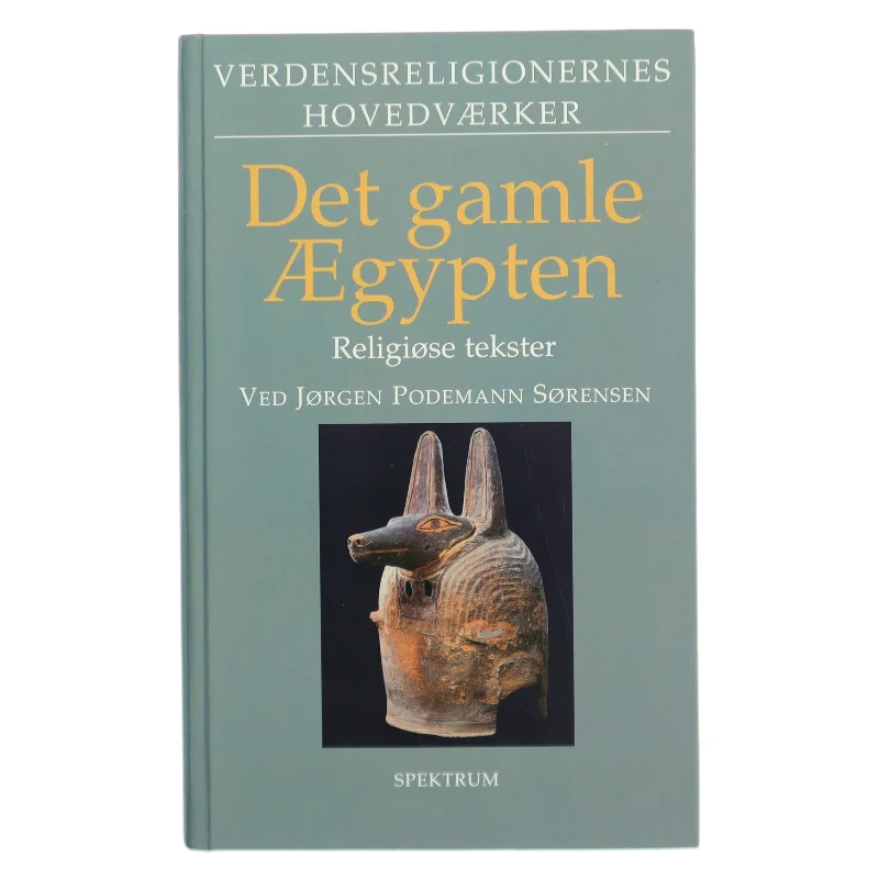 Det gamle Ægypten : religiøse tekster af Jørgen Podemann Sørensen (Bog)