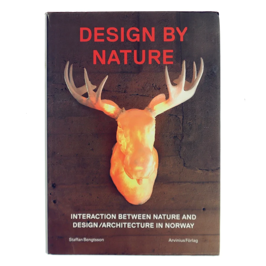 Design by nature : interaction between nature and design/architecture in Norway af Staffan Bengtsson (Bog)