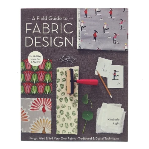 A field guide to fabric design : design, print & sell your own fabric : traditional & digital techniques for quilting, home dec & apparel af Kimberly Kight (Bog)