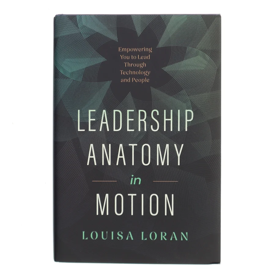 Leadership anatomy in motion : empowering you to lead through technology and people af Louisa Loran (Bog)