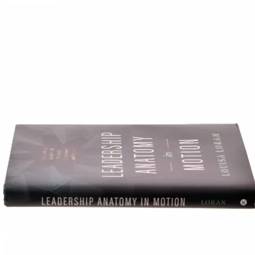 Leadership anatomy in motion : empowering you to lead through technology and people af Louisa Loran (Bog)