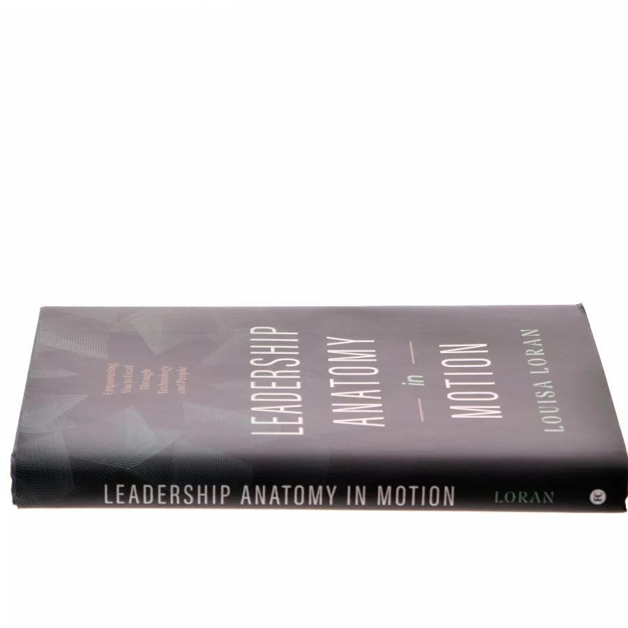 Leadership anatomy in motion : empowering you to lead through technology and people af Louisa Loran (Bog)