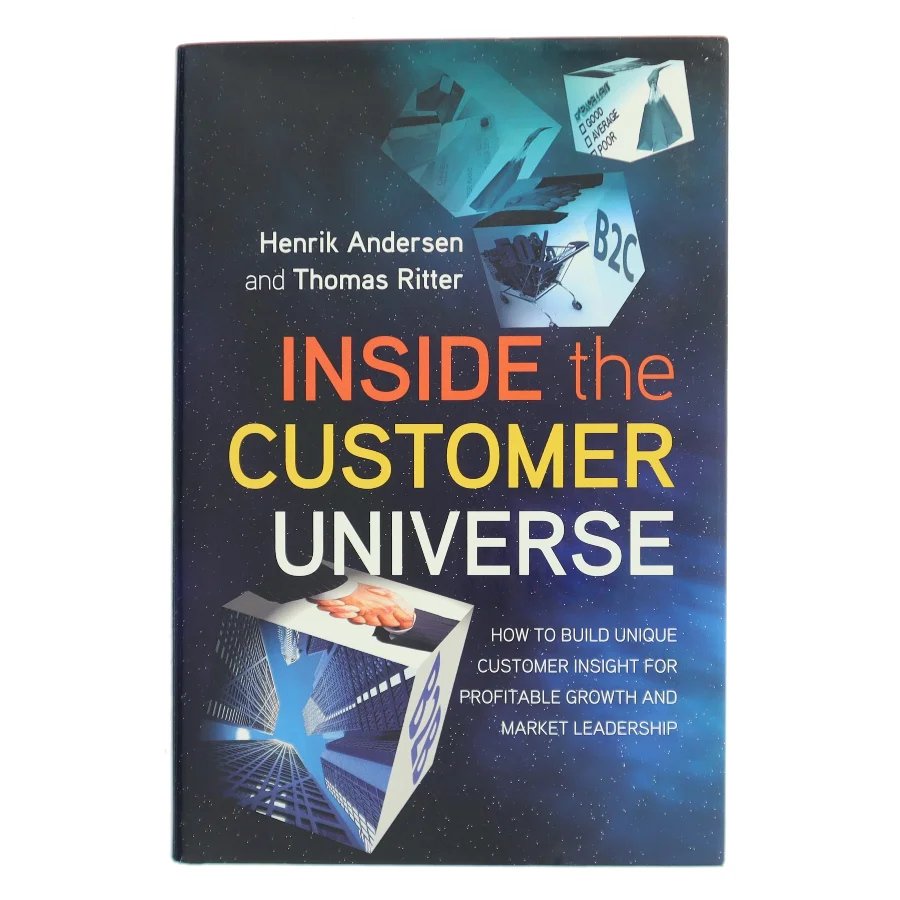 Inside the customer universe : How to build unique customer insight for profitable growth and market leadership (Bog)