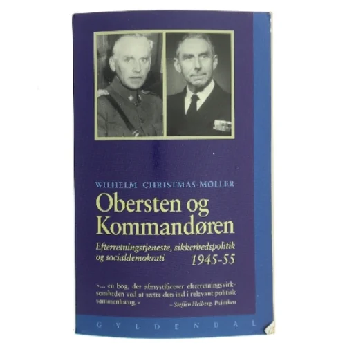 Obersten og kommandøren : efterretningstjenste, sikkerhedspolitik og Socialdemokrati 1945-1955 af Wilhelm Christmas-Møller (Bog)