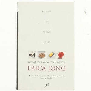 What do women want? : power, sex, bread & roses af Erica Jong (Bog)