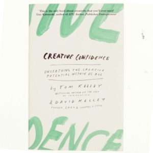 Creative confidence : unleashing the creative potential within us all af Tom Kelley (1955-) (Bog)